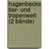 Hagenbecks Tier- und Tropenwelt (2 Bände)