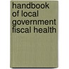 Handbook Of Local Government Fiscal Health door Jonathon B. Justice