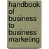 Handbook of Business to Business Marketing