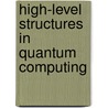 High-level Structures in Quantum Computing door Jaroslaw Adam Miszczak