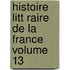 Histoire Litt Raire de La France Volume 13