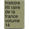 Histoire Litt Raire de La France Volume 14 door Paul Duport