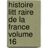 Histoire Litt Raire de La France Volume 16