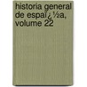 Historia General De Espaï¿½A, Volume 22 door Modesto Lafuente