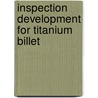 Inspection Development for Titanium Billet door United States Government