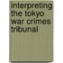 Interpreting The Tokyo War Crimes Tribunal