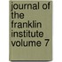 Journal of the Franklin Institute Volume 7