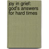Joy In Grief: God's Answers For Hard Times door Jim Halla