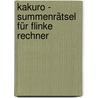 Kakuro - Summenrätsel für flinke Rechner by Lea Rest