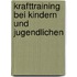 Krafttraining bei Kindern und Jugendlichen