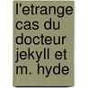 L'etrange Cas Du Docteur Jekyll Et M. Hyde door Robert Louis Stevension