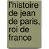 L'Histoire de Jean de Paris, Roi de France