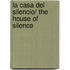 La Casa Del Silencio/ The House Of Silence