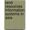 Land Resources Information Systems in Asia door Food and Agriculture Organization of the United Nations