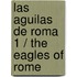 Las Aguilas De Roma 1 / The Eagles Of Rome