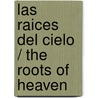 Las Raices Del Cielo / The Roots Of Heaven door Romain Gary
