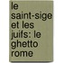 Le Saint-Sige Et Les Juifs: Le Ghetto Rome