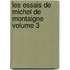 Les Essais de Michel de Montaigne Volume 3