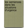 Les Semences Dans Les Situations D'urgence door Food and Agriculture Organization of the United Nations