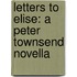 Letters to Elise: A Peter Townsend Novella