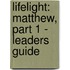 Lifelight: Matthew, Part 1 - Leaders Guide