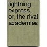 Lightning Express, Or, the Rival Academies door Sayer Reimunt Ill