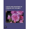 Lights and Shadows of London Life Volume 1 door James Payne