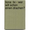 Liona  Lix - Wer will schon einen Drachen? door Dagmar H. Mueller