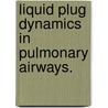 Liquid Plug Dynamics In Pulmonary Airways. door Ying Zheng