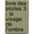 Livre Des Etoiles 3 - Le Visage De L'ombre