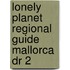Lonely Planet Regional Guide Mallorca Dr 2