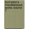 Lord Lytton's Miscellaneous Works Volume 7 door Baron Edward Bulwer Lytton Lytton