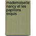 Mademoiselle Nancy Et les Papillons Exquis