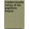 Mademoiselle Nancy Et les Papillons Exquis door Jane O'Connor