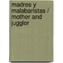 Madres y malabaristas / Mother and Juggler