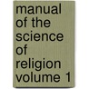 Manual of the Science of Religion Volume 1 door Pierre Danil Chantepie De La Saussaye