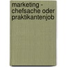 Marketing - Chefsache oder Praktikantenjob door Jörg Möller