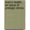 Men's Health, An Issue Of Urologic Clinics door Steven A. Kaplan