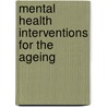 Mental Health Interventions For The Ageing door Horton