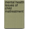 Mental Health Issues Of Child Maltreatment by Soraya Seedat