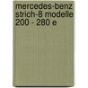 Mercedes-Benz Strich-8 Modelle 200 - 280 E by Heribert Hofner