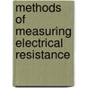 Methods of Measuring Electrical Resistance door Edwin F. (Edwin Fitch) Northrup