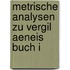 Metrische Analysen Zu Vergil Aeneis Buch I