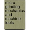Micro Grinding Mechanics and Machine Tools door Hyung Wook Park
