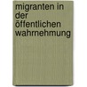 Migranten in der öffentlichen Wahrnehmung by Beate Gräf