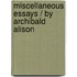 Miscellaneous Essays / By Archibald Alison