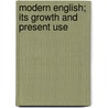 Modern English; Its Growth and Present Use door George Philip Krapp