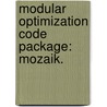 Modular Optimization Code Package: Mozaik. by Kursat B. Bekar