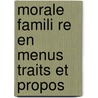 Morale Famili Re En Menus Traits Et Propos door Cazaubon Leonce