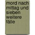 Mord Nach Mittag Und Sieben Weitere Fälle